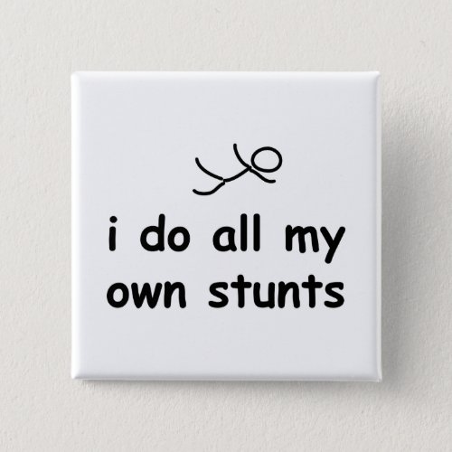 I Do All My Own Stunts Pinback Button