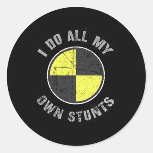 I Do All My Own Stunts Random Gravity Check Crash  Classic Round Sticker