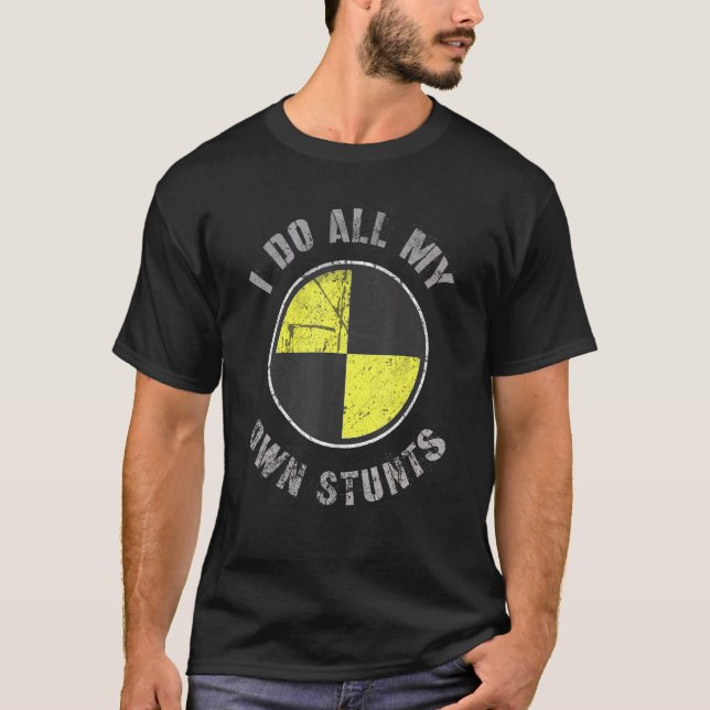 I Do All My Own Stunts Random Gravity Check Crash  T-Shirt (Front)
