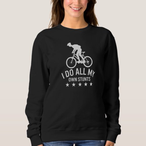 I Do All My Own Stunts Ride Bike Cycling Spin Clas Sweatshirt