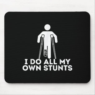 I Do All My Own Stunts Shirt Get Well Funny Injury Mouse Pad