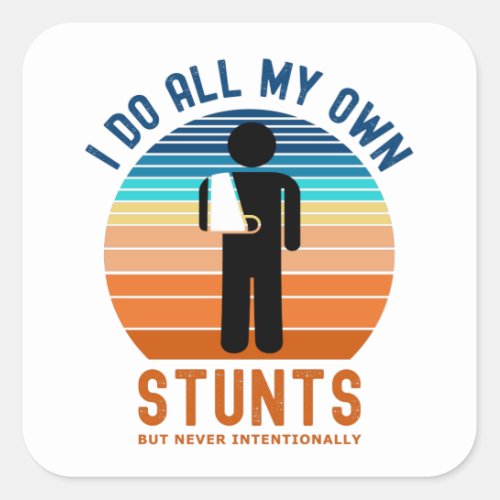 I Do All My Own Stunts Square Sticker