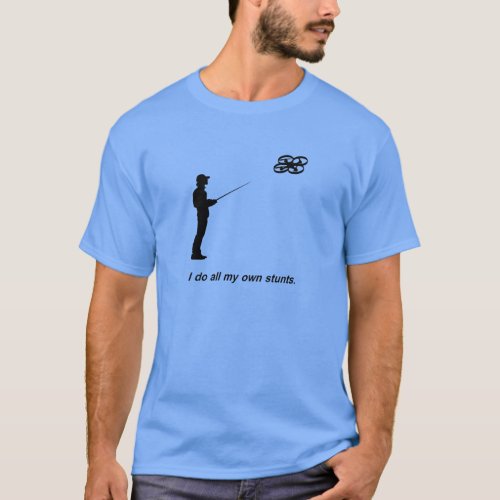 I do all my own stunts T_Shirt