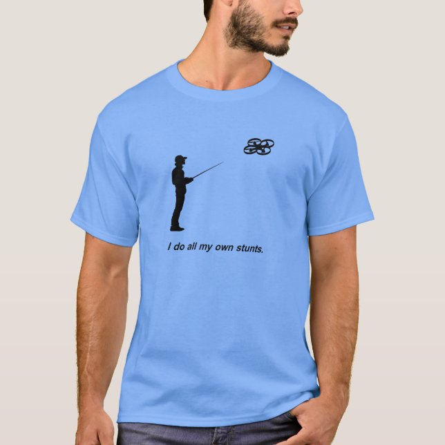 I do all my own stunts T-Shirt (Front)