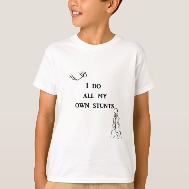 I do all my own stunts T-Shirt (Front)