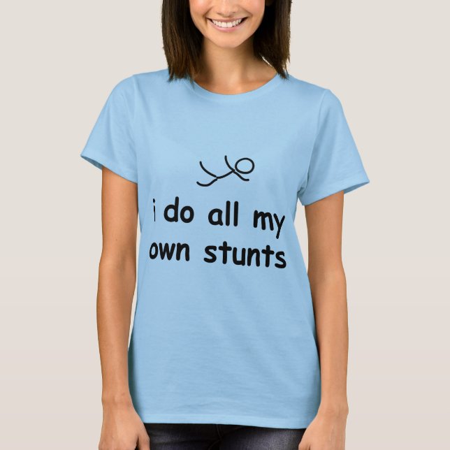 I Do All My Own Stunts T-Shirt (Front)