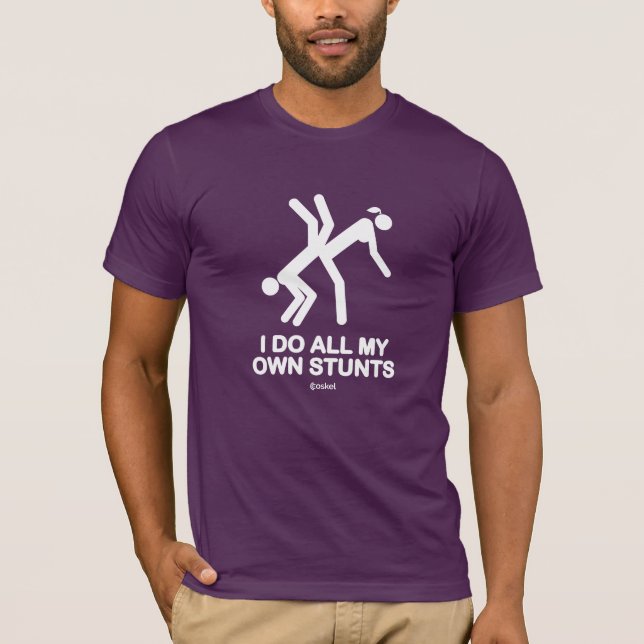 I do all my own stunts T-Shirt (Front)