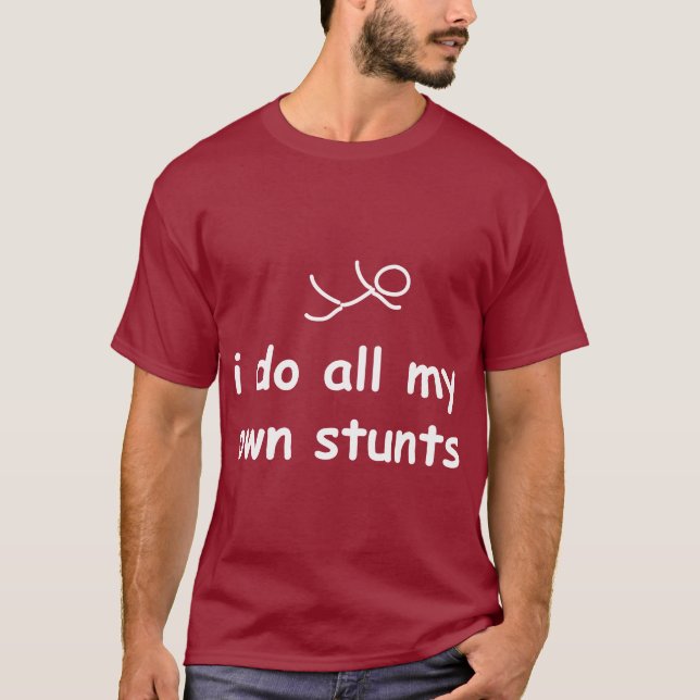 I Do All My Own Stunts T-Shirt (Front)