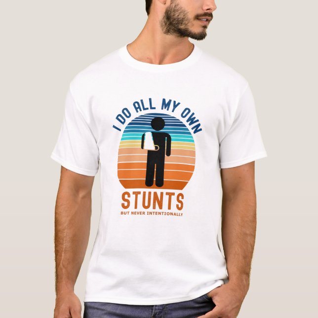 I Do All My Own Stunts T-Shirt (Front)