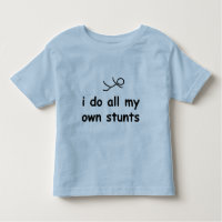 I Do All My Own Stunts Toddler T-shirt