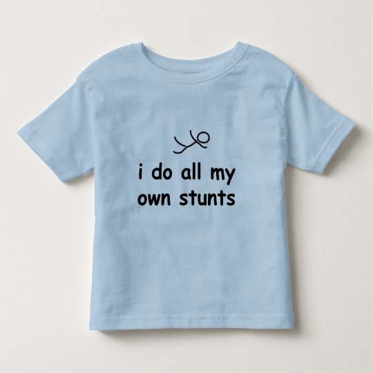 I Do All My Own Stunts Toddler T-shirt