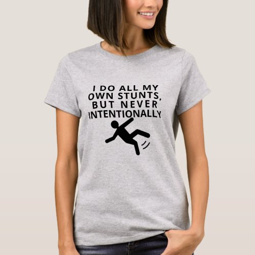 I Do All My Stunts Never Intentionally Womens T_Shirt