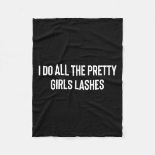 I Do All The Pretty Girls Lashes Tech Lash Artist Fleece Blanket