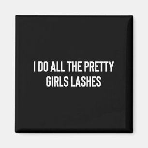 I Do All The Pretty Girls Lashes Tech Lash Artist Magnet