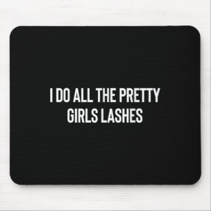 I Do All The Pretty Girls Lashes Tech Lash Artist Mouse Pad