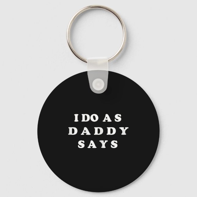 I Do As Daddy Says  Keychain (Front)