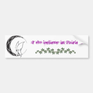 I Do Believe in Fairies!! Bumper Sticker