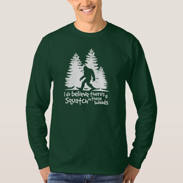 I Do Believe There's a Squatch in These Woods Tee (Front)
