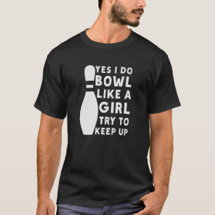 I Do Bowl Like A Girl Try To Keep Up Bowling Playe T-Shirt