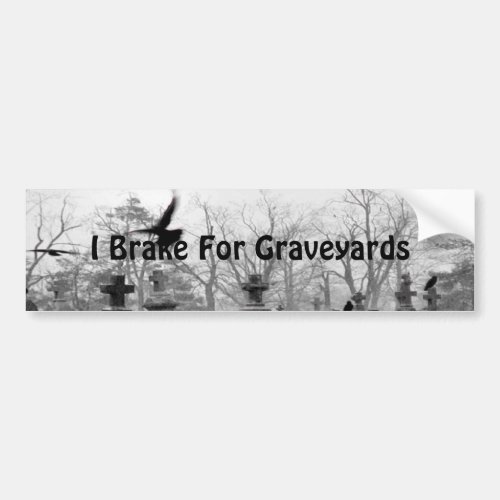 I Do Brake For Graveyards Bumper Sticker