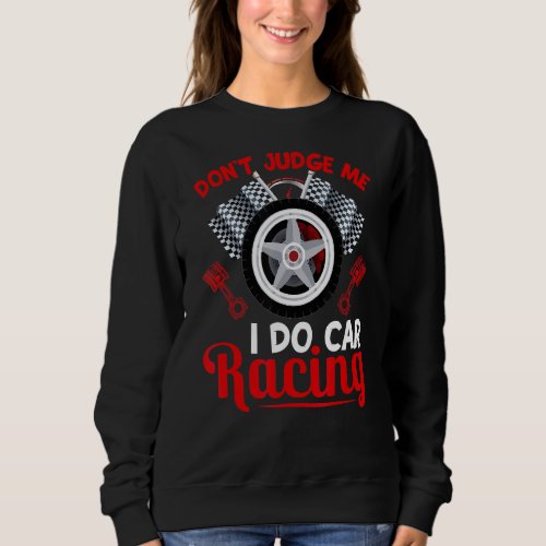 I Do Car Racing  Race Car Driver Driving Graphic Sweatshirt