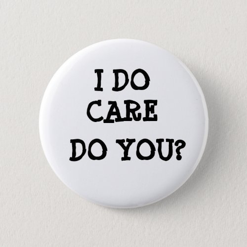I do care do you Button