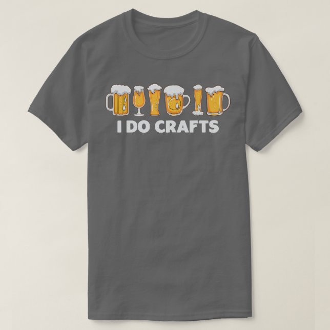 I Do Crafts Beer Drink Alcohol  T-Shirt (Design Front)