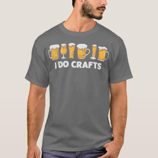 I Do Crafts Beer Drink Alcohol  T-Shirt