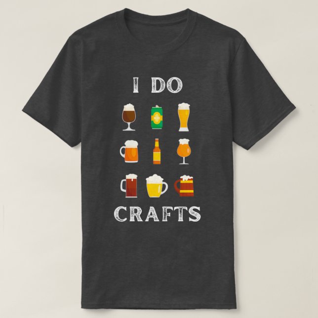 I Do Crafts craft beer Home Brew Beer T T-Shirt (Design Front)
