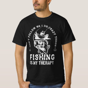 I do crazy things, fishing is my therapy fisherman T-Shirt