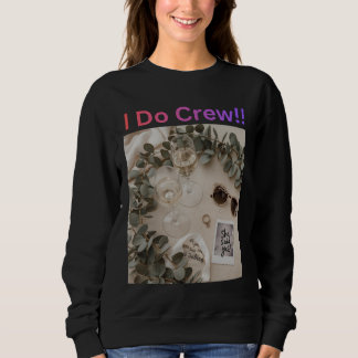 I Do Crew Bridesmaid Wedding Bridal Party Sweatshirt