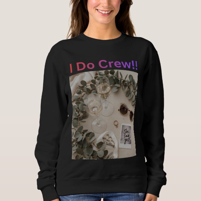 I Do Crew Bridesmaid Wedding Bridal Party Sweatshirt (Front)