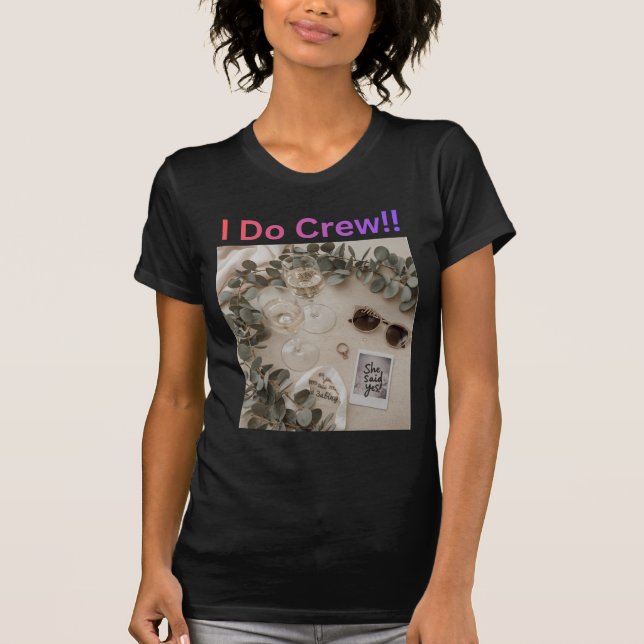 I Do Crew Bridesmaid Wedding Bridal Party T-Shirt (Front)