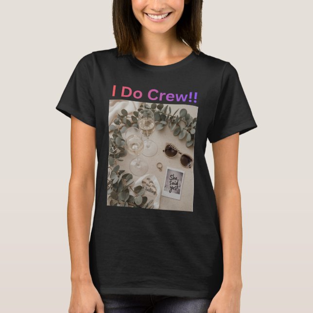 I Do Crew Bridesmaid Wedding Bridal Party T-Shirt (Front)