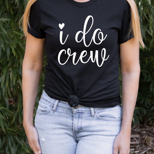   I do  Crew Funny  Heart Black  Bachelorette   T_Shirt