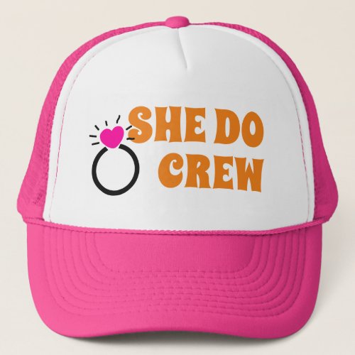 I Do Crew  She Do Crew Bachelorette Bride Goodie  Trucker Hat