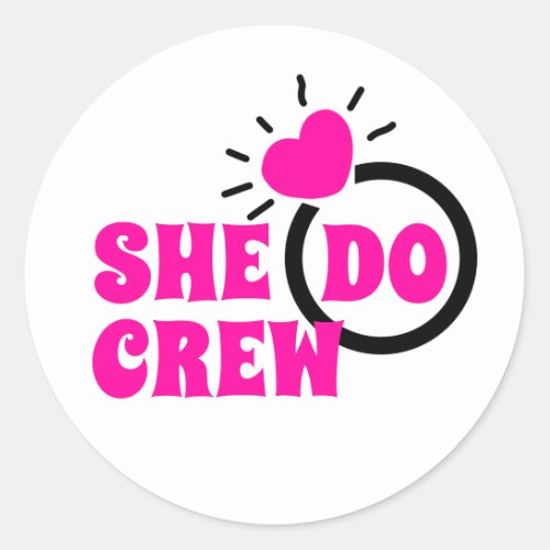 I Do Crew  She Do Crew Bachelorette Goodie  Classic Round Sticker