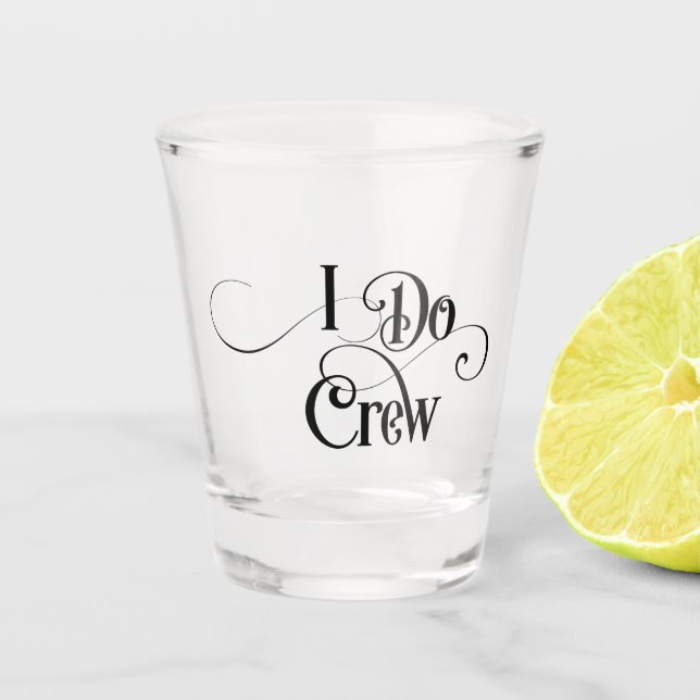 I Do Crew Shot Glass (Front)