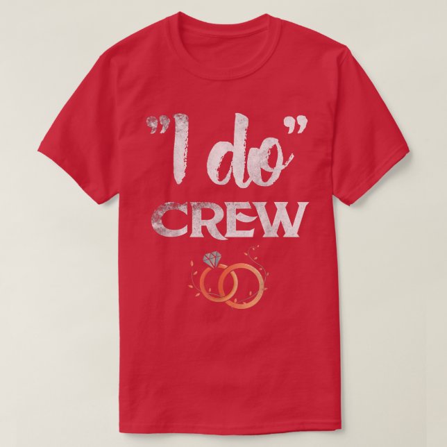 I Do Crew Wedding Bachelor Party Bride and Groom  T-Shirt (Design Front)