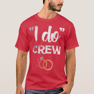 I Do Crew Wedding Bachelor Party Bride and Groom  T-Shirt