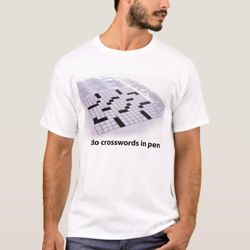 I do crosswords in pen T_Shirt