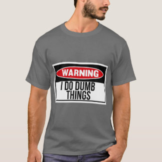 I do dumb things friends T-Shirt