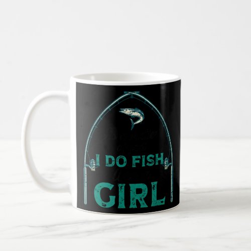 I Do Fish Like Girl Rod Fisher Fish Fisherman Fish Coffee Mug