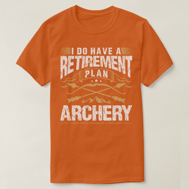 I Do Have A Retirement Plan Archery T-Shirt (Design Front)