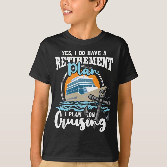 I Do Have A Retirement Plan - Cruise Ship Cruising T-Shirt (Front)
