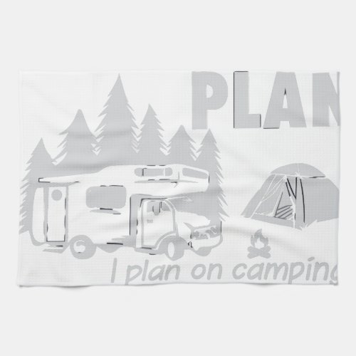 I Do Have A Retirement Plan I Plan On Camping Kitchen Towel