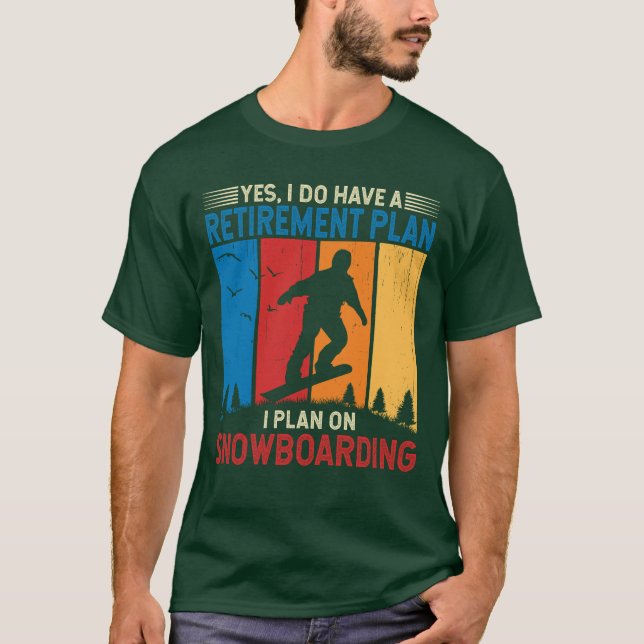 I Do Have A Retirement Plan I Plan on Snowboarding T-Shirt (Front)