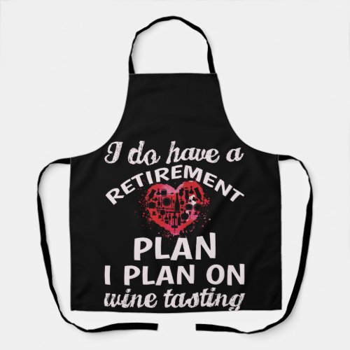 I Do Have A Retirement Plan I Plan On Wine Tasting Apron