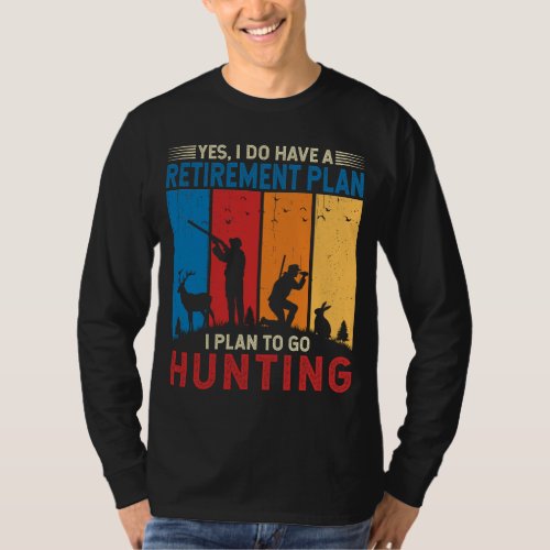 I do have a retirement plan I plan to go hunting T_Shirt