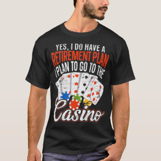 I Do Have A Retirement Plan I Plan To Go To The Ca T-Shirt